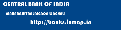 CENTRAL BANK OF INDIA  MAHARASHTRA JALGAON WAGHALI   banks information 